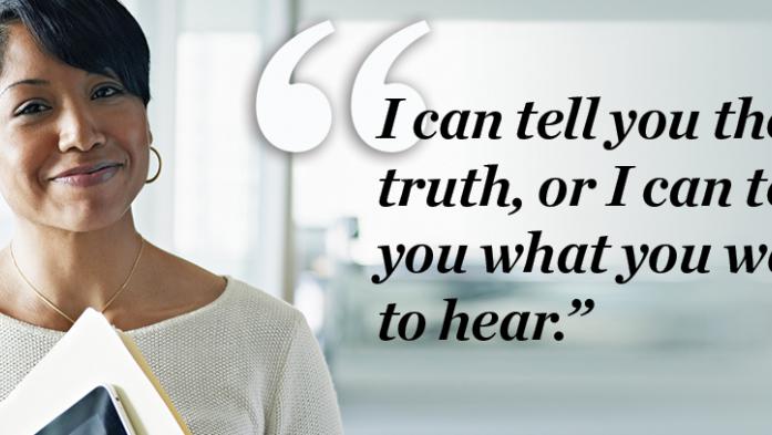 Photo of a professional woman smiling with a quote to her right saying "I can tell you the truth, or I can tell you what you want to hear."
